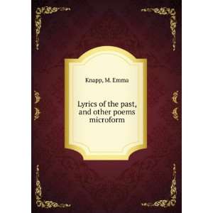    Lyrics of the past, and other poems microform M. Emma Knapp Books