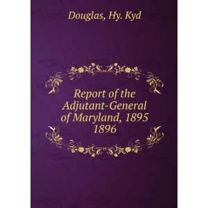   the Adjutant General of Maryland, 1895. 1896 Hy. Kyd Douglas Books