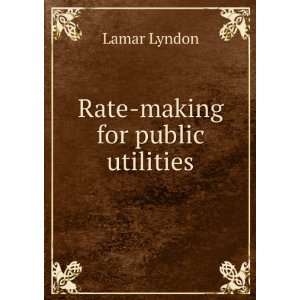  Rate making for public utilities. Lamar Lyndon Books