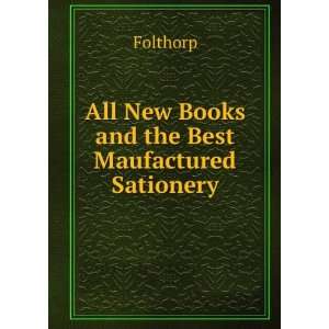  All New Books and the Best Maufactured Sationery Folthorp 