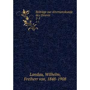   des Orients. 2 5 Wilhelm, Freiherr von, 1848 1908 Landau Books