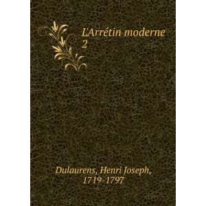  LArrÃ©tin moderne. 2 Henri Joseph, 1719 1797 Dulaurens Books