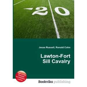  Lawton Fort Sill Cavalry: Ronald Cohn Jesse Russell: Books