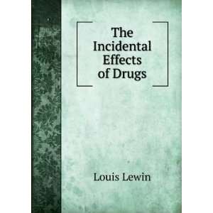  The Incidental Effects of Drugs: Louis Lewin: Books