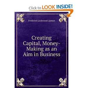   Money Making as an Aim in Business: Frederick Lockwood Lipman: Books