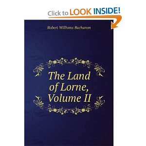    The Land of Lorne, Volume II Robert Williams Buchanan Books