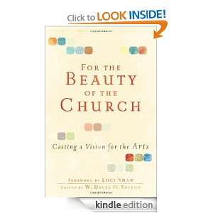 For the Beauty of the Church: Casting a Vision for the Arts: W. David 