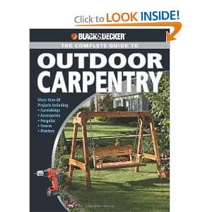 Black & Decker The Complete Guide to Outdoor Carpentry: More than 40 