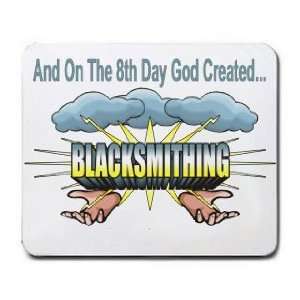   And On The 8th Day God Created BLACKSMITHING Mousepad: Office Products