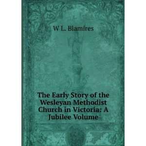   Methodist Church in Victoria A Jubilee Volume W L. Blamires Books