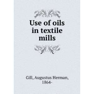  Use of oils in textile mills Augustus Herman, 1864  Gill 