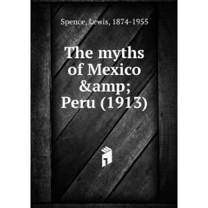  The myths of Mexico & Peru (1913) (9781275235595) Lewis 