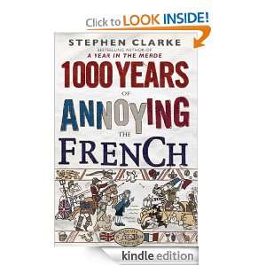 1000 Years of Annoying the French: Stephen Clarke:  Kindle 