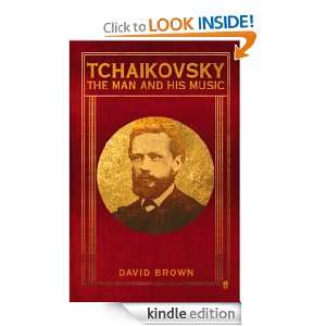 Tchaikovsky The Man and his Music David Brown  Kindle 