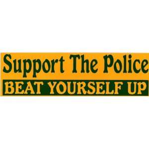   Bumper Sticker Support the Police. Beat Yourself Up 