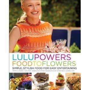  Lulu Powers Food to Flowers Simple, Stylish Food for Easy 