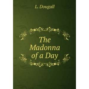  The Madonna of a Day A Study Lily Dougall Books