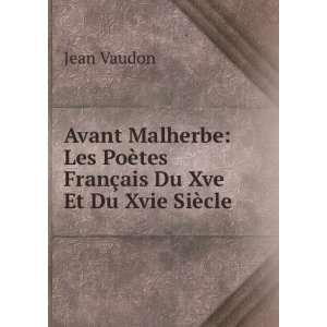  Avant Malherbe Les PoÃ¨tes FranÃ§ais Du Xve Et Du 