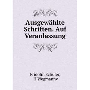   . Auf Veranlassung: H Wegmanny Fridolin Schuler:  Books