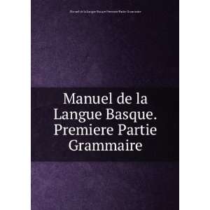   Grammaire Manuel de la Langue Basque.Premiere Partie Grammaire Books