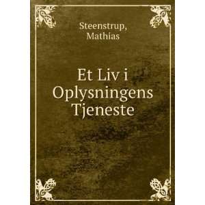  Et Liv i Oplysningens Tjeneste Mathias Steenstrup Books