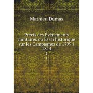   sur les Campagnes de 1799 Ã  1814. 1 Mathieu Dumas Books
