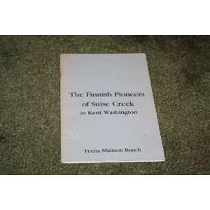   Pioneers of Suise Creek in Kent Washington: Feena Mattson Busch: Books