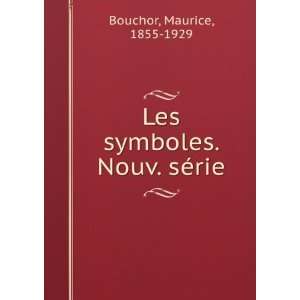    Les symboles. Nouv. sÃ©rie: Maurice, 1855 1929 Bouchor: Books