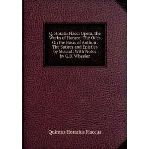   by Mccaul: With Notes by G.B. Wheeler: Quintus Horatius Flaccus: Books