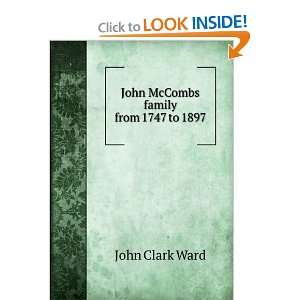    John McCombs family from 1747 to 1897: John Clark Ward: Books