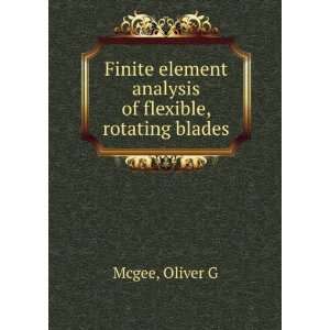   element analysis of flexible, rotating blades: Oliver G Mcgee: Books
