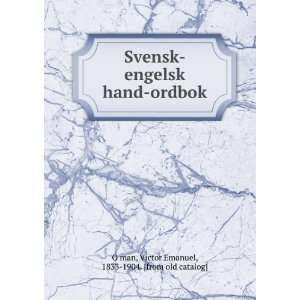 Svensk engelsk hand ordbok: Victor Emanuel, 1833 1904. [from old 