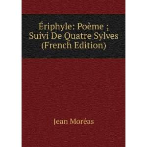   ¨me ; Suivi De Quatre Sylves (French Edition) Jean MorÃ©as Books
