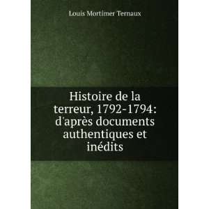   documents authentiques et inÃ©dits Louis Mortimer Ternaux Books
