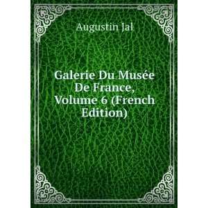 Galerie Du MusÃ©e De France, Volume 6 (French Edition) Augustin Jal 