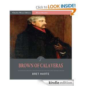 Brown of Calaveras (Illustrated): Bret Harte, Charles River Editors 