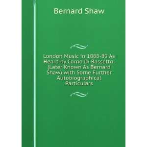   Known As Bernard Shaw) with Some Further Autobiographical Particulars