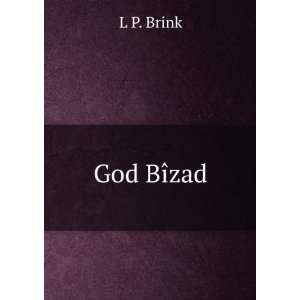  God BÃ®zad: L P. Brink: Books