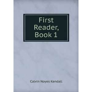  First Reader, Book 1 Calvin Noyes Kendall Books