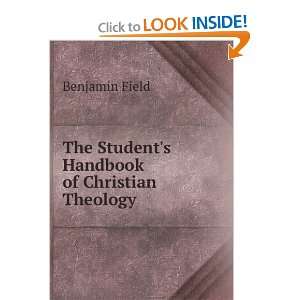The Students Handbook of Christian Theology Benjamin Field  