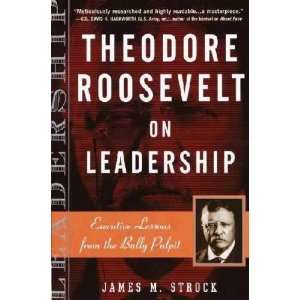  Theodore Roosevelt on Leadership: James M. Strock: Books