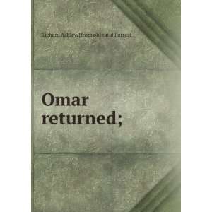 Omar returned;: Richard Ashley. [from old catal Forrest:  