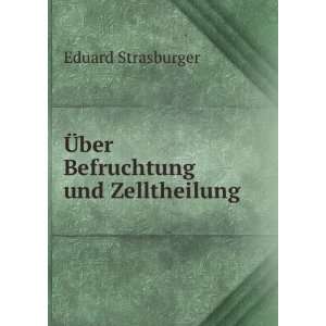   Und Zelltheilung. (German Edition): Eduard Strasburger: Books