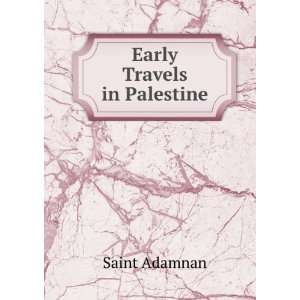  Early Travels in Palestine: Saint Adamnan: Books