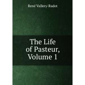    The Life of Pasteur, Volume 1 RenÃ© Vallery Radot Books