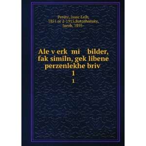   Isaac Leib, 1851 or 2 1915,Botoshansky, Jacob, 1895  Peretz Books