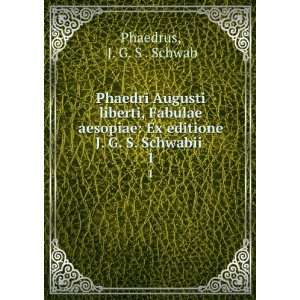    Ex editione J. G. S. Schwabii . 1 J. G. S . Schwab Phaedrus Books