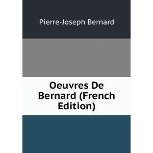 Oeuvres De Bernard (French Edition) Pierre Joseph Bernard Books