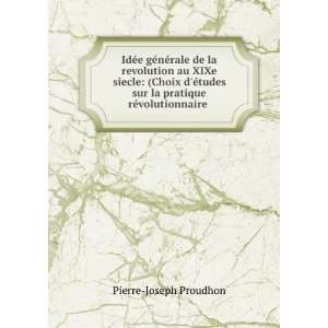   sur la pratique rÃ©volutionnaire . Pierre Joseph Proudhon Books