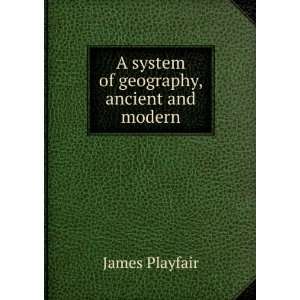  A system of geography, ancient and modern James Playfair Books